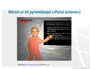 www.vestforsk.no
Bitcoin er eit pyramidespel («Ponzi scheme»)
(Illustrasjon: marvelous_blue, CC-BY-NC 2.0)
 
