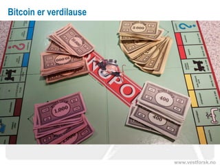 www.vestforsk.no
Bitcoin er verdilause
 