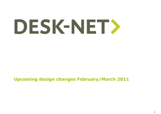 Upcoming design changes February/March 2011




                                              1
 