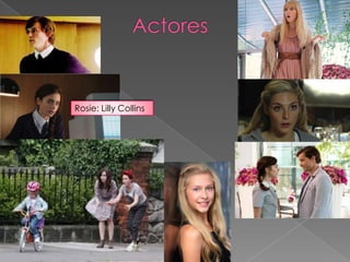 Rosie: Lilly Collins
 