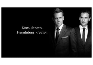 1
Konsulenten.
Fremtidens kreatør.
 