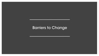 Barriers to Change
 