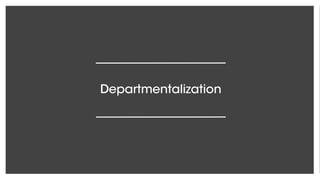 Departmentalization
 
