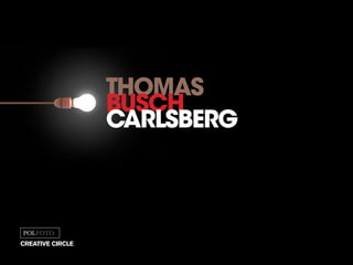 thomas
busch
carlsberg
creative circle
 