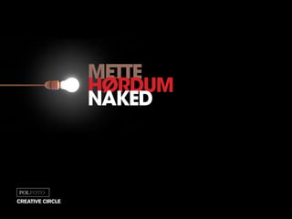mette
hørdum
naked
creative circle
 