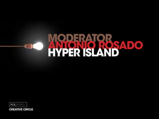 moderator
antonio rosado
hyper island
creative circle
 