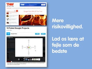 Mere
risikovillighed.
Lad os lære at
fejle som de
bedste
 