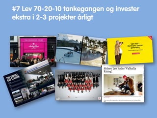 #7 Lev 70-20-10 tankegangen og invester
ekstra i 2-3 projekter årligt
 