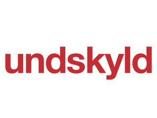 undskyld
 