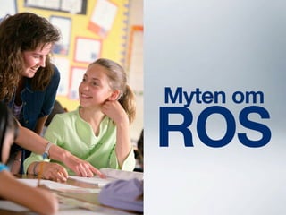 Myten om
ROS
 