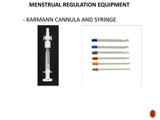 MENSTRUAL REGULATION EQUIPMENT
- KARMANN CANNULA AND SYRINGE
 
