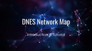 DNES Network Map
Introduction & Tutorial
 