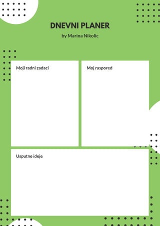 Moji radni zadaci Moj raspored
Usputne ideje
DNEVNI PLANER
by Marina Nikolic
 