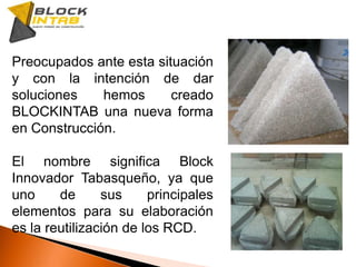 La forma de Blockintabes triangular. 