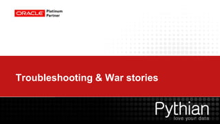 Troubleshooting & War stories
 