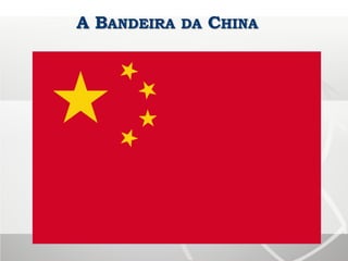 A BANDEIRA DA CHINA
 