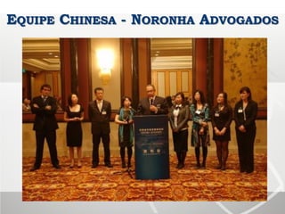 EQUIPE CHINESA - NORONHA ADVOGADOS
 