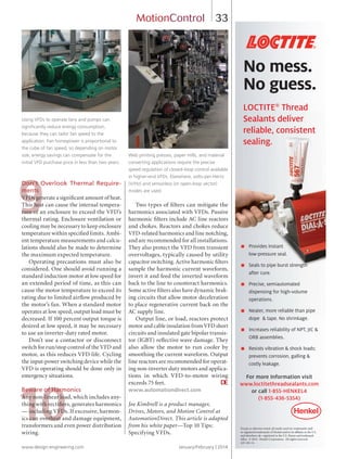 9
10
www.design-engineering.com January/February | 2014
33MotionControl
No mess.
No guess.
LOCTITE®
Thread
Sealants deliver
reliable, consistent
sealing.
■ Provides Instant
low-pressure seal.
■ Seals to pipe burst strength
after cure.
■ Precise, semiautomated
dispensing for high-volume
operations.
■ Neater, more reliable than pipe
dope & tape. No shrinkage.
■ Increases reliability of NPT, JIC &
ORB assemblies.
■ Resists vibration & shock loads;
prevents corrosion, galling &
costly leakage.
Except as othewise noted, all marks used are trademarks and/
or registered trademarks of Henkel and/or its affilates in the U.S.
and elsewhere. = registered in the U.S. Patent and trademark
office. © 2014. Henkel Corporation. All rights reserved.
AD-165-14.
®
For more Information visit
www.loctitethreadsealants.com
or call 1-855-HENKEL4
(1-855-436-5354)
Don’t Overlook Thermal Require-
ments
VFDs generate a signiﬁcant amount of heat.
This heat can cause the internal tempera-
ture of an enclosure to exceed the VFD’s
thermal rating. Enclosure ventilation or
cooling may be necessary to keep enclosure
temperature within speciﬁed limits. Ambi-
ent temperature measurements and calcu-
lations should also be made to determine
the maximum expected temperature.
Operating precautions must also be
considered. One should avoid running a
standard induction motor at low speed for
an extended period of time, as this can
cause the motor temperature to exceed its
rating due to limited airﬂow produced by
the motor’s fan. When a standard motor
operates at low speed, output load must be
decreased. If 100 percent output torque is
desired at low speed, it may be necessary
to use an inverter-duty rated motor.
Don’t use a contactor or disconnect
switch for run/stop control of the VFD and
motor, as this reduces VFD life. Cycling
the input-power switching device while the
VFD is operating should be done only in
emergency situations.
Beware of Harmonics
Any non-linear load, which includes any-
thing with rectiﬁers, generates harmonics
— including VFDs. If excessive, harmon-
ics can overheat and damage equipment,
transformers and even power distribution
wiring.
Two types of ﬁlters can mitigate the
harmonics associated with VFDs. Passive
harmonic ﬁlters include AC line reactors
and chokes. Reactors and chokes reduce
VFD-related harmonics and line notching,
and are recommended for all installations.
They also protect the VFD from transient
overvoltages, typically caused by utility
capacitor switching. Active harmonic ﬁlters
sample the harmonic current waveform,
invert it and feed the inverted waveform
back to the line to counteract harmonics.
Some active ﬁlters also have dynamic brak-
ing circuits that allow motor deceleration
to place regenerative current back on the
AC supply line.
Output line, or load, reactors protect
motor and cable insulation from VFD short
circuits and insulated gate bipolar transis-
tor (IGBT) reﬂective wave damage. They
also allow the motor to run cooler by
smoothing the current waveform. Output
line reactors are recommended for operat-
ing non-inverter duty motors and applica-
tions in which VFD-to-motor wiring
exceeds 75 feet. DE
www.automationdirect.com
Joe Kimbrell is a product manager,
Drives, Motors, and Motion Control at
AutomationDirect. This article is adapted
from his white paper—Top 10 Tips:
Specifying VFDs.
Using VFDs to operate fans and pumps can
signiﬁcantly reduce energy consumption,
because they can tailor fan speed to the
application. Fan horsepower is proportional to
the cube of fan speed, so depending on motor
size, energy savings can compensate for the
initial VFD purchase price in less than two years.
Web printing presses, paper mills, and material
converting applications require the precise
speed regulation of closed-loop control available
in higher-end VFDs. Elsewhere, volts-per-Hertz
(V/Hz) and sensorless (or open-loop vector)
modes are used.
30-33-DES1.indd 33 14-02-07 2:03 PM
 