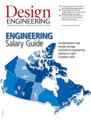 $10.00 | January/February 2015
PM40069240
ENGINEERING
Salary Guide
14 Inside Autodesk’s latest CAD in
the Cloud design applications
28 Study reveals wide-spread
underemployment of engineering
degree holders in Canada
45 Toronto-made smart-bicycle
gives directions and watches
riders’ back in traffic
Compensation map
reveals average
mechanical engineering
salaries in major
Canadian cities
1-DES.indd 1 15-02-10 2:08 PM
 