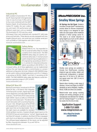 www.design-engineering.com January/February | 2013
35
Industrial PC
BR unveiled its Automation PC 910, a
box PC featuring Intel’s third generation
Core i3, Core i5 or Core i7 CPUs with up
to four cores combined with the QM77
Express chipset. As with previous Auto-
mation PC models, the user is able to
mix and match CPU performance with
different sized main units as needed.
The Automation PC 910 now has a serial
ATA-based CFast card combined with standard PC solid state
drives and hard disks. These devices are also equipped with two
Gigabit Ethernet ports, one serial and one modular serial port
such as RS485 or CAN together with USB 3.0 ports.
www.br-automation.com
Safety Relay
Wieland Electric Inc. has expanded its
line of universal safety relays to include
a small 22.5mm wide version. The SNO
4083KM safety relays are used for con-
ventional safety tasks in mechanical and
system engineering and applications in
lift engineering (according to EN 81-1)
or in controls for industrial combustion
plants (according to EN 50156-1). For
increased safety, all of these applications can be implemented
without the user having to press a control button or connect
additional configuration terminals. Wieland’s SNO 4083KM relays
can be used in safety-oriented applications up to PL e / Category
4 according to EN ISO 13849-1 and SILCL 3 according to EN
62061. The SNO 4083KM safety relays also feature a wide tem-
perature operating range of -25ºC to 65ºC.
www.wielandinc.com
EtherCAT Box I/O
Beckhoff Automation introduced its EP1518
EtherCAT Box, a I/O device that integrates
32-bit fast-pulse counters, digital inputs with
sensor diagnostics and adjustable filter char-
acteristics. The EP1518 is IP 67-rated and has
eight 24VDC inputs as well as an EtherCAT
input port and output port. The device also
counts fast pulses with a counting frequency
of up to 1 kHz. All eight inputs of the EP1518
are equipped with an up/down counter and
gate input that can be deactivated. Two of
the eight inputs are available for standard
32-bit up/down counters, however all eight signal inputs on the
EP1518 IP 67 box are transmitted as “normal” digital signals over
the EtherCAT network. In addition, the EtherCAT Box is equipped
with short-circuit detection via diagnostics of the sensor supply.
The software-based adaptation of the inputs can be adjusted
by filter characteristics between 10 μs and 100 ms.
www.beckhoff.com
IdeaGenerator
32-37-DES.indd 35 13-02-05 1:08 PM
 
