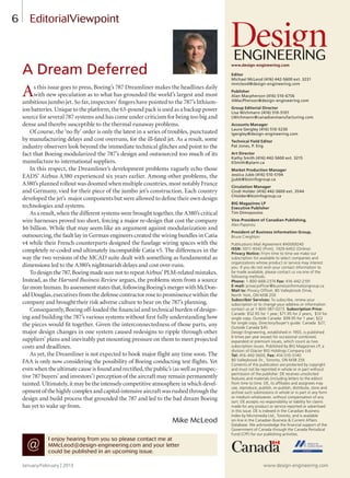 6 EditorialViewpoint
I enjoy hearing from you so please contact me at
MMcLeod@design-engineering.com and your letter
could be published in an upcoming issue.
@
www.design-engineering.com
Editor
Michael McLeod (416) 442-5600 ext. 3231
mmcleod@design-engineering.com
Publisher
Alan Macpherson (416) 510-6756
AMacPherson@design-engineering.com
Group Editorial Director
Lisa Wichmann (416) 510-5101
LWichmann@canadianmanufacturing.com
Accounts Manager
Laura Gergley (416) 510-5230
lgergley@design-engineering.com
Technical Field Editor
Pat Jones, P. Eng.
Art Director
Kathy Smith (416) 442-5600 ext. 3215
KSmith@plant.ca
Market Production Manager
Jessica Jubb (416) 510-5194
jjubb@bizinfogroup.ca
Circulation Manager
Cindi Holder (416) 442-5600 ext. 3544
CHolder@bizinfogroup.ca
BIG Magazines LP
Executive Publisher
Tim Dimopoulos
Vice-President of Canadian Publishing,
Alex Papanou
President of Business Information Group,
Bruce Creighton
Publications Mail Agreement #40069240
ISSN: 0011-9342 (Print), 1929-6452 (Online)
Privacy Notice: From time to time we make our
subscription list available to select companies and
organizations whose product or service may interest
you. If you do not wish your contact information to
be made available, please contact us via one of the
following methods:
Phone: 1-800-668-2374 Fax: 416-442-2191
E-mail: privacyofﬁcer@businessinformationgroup.ca.
Mail to: Privacy Ofﬁcer, 80 Valleybrook Drive,
North York, ON M3B 2S9
Subscriber Services: To subscribe, renew your
subscription or to change your address or information
contact us at 1-800-387-0273. Subscription Price:
Canada: $52.95 for 1 year; $71.95 for 2 years; $10 for
single copy. Outside Canada: $99.95 for 1 year; $22
for single copy. Directory/buyer’s guide: Canada $27;
Outside Canada $45.
Design Engineering, established in 1955, is published
6 times per year except for occasional combined,
expanded or premium issues, which count as two
subscription issues. Published by BIG Magazines LP, a
division of Glacier BIG Holdings Company Ltd.
Tel: 416-442-5600, Fax: 416-510-5140
80 Valleybrook Dr., Toronto, ON M3B 2S9.
Contents of this publication are protected by copyright
and must not be reprinted in whole or in part without
permission of the publisher. DE receives unsolicited
features and materials (including letters to the editor)
from time to time. DE, its afﬁliates and assignees may
use, reproduce, publish, re-publish, distribute, store and
archive such submissions in whole or in part in any form
or medium whatsoever, without compensation of any
sort. DE accepts no responsibility or liability for claims
made for any product or service reported or advertised
in this issue. DE is indexed in the Canadian Business
Index by Micromedia Ltd., Toronto, and is available
on-line in the Canadian Business & Current Affairs
Database. We acknowledge the ﬁnancial support of the
Government of Canada through the Canada Periodical
Fund (CPF) for our publishing activities.
January/February | 2013 www.design-engineering.com
As this issue goes to press, Boeing’s 787 Dreamliner makes the headlines daily
with new speculation as to what has grounded the world’s largest and most
ambitious jumbo jet. So far, inspectors’ ﬁngers have pointed to the 787’s lithium-
ion batteries. Unique to the platform, the 63-pound pack is used as a backup power
source for several 787 systems and has come under criticism for being too big and
dense and thereby susceptible to the thermal runaway problems.
Of course, the ‘no ﬂy’ order is only the latest in a series of troubles, punctuated
by manufacturing delays and cost overruns, for the ill-fated jet. As a result, some
industry observers look beyond the immediate technical glitches and point to the
fact that Boeing modularized the 787’s design and outsourced too much of its
manufacture to international suppliers.
In this respect, the Dreamliner’s development problems vaguely echo those
EADS’ Airbus A380 experienced six years earlier. Among other problems, the
A380’s planned rollout was doomed when multiple countries, most notably France
and Germany, vied for their piece of the jumbo jet’s construction. Each country
developed the jet’s major components but were allowed to deﬁne their own design
technologies and systems.
As a result, when the different systems were brought together, the A380’s critical
wire harnesses proved too short, forcing a major re-design that cost the company
$6 billion. While that may seem like an argument against modularization and
outsourcing, the fault lay in German engineers created the wiring bundles in Catia
v4 while their French counterparts designed the fuselage wiring spaces with the
completely re-coded and ultimately incompatible Catia v5. The differences in the
way the two versions of the MCAD suite dealt with something as fundamental as
dimensions led to the A380’s nightmarish delays and cost over-runs.
Todesignthe787,BoeingmadesurenottorepeatAirbus’PLM-relatedmistakes.
Instead, as the Harvard Business Review argues, the problems stem from a source
farmorehuman.Itsassessmentstatesthat,followingBoeing’smergerwithMcDon-
ald Douglas, executives from the defense contractor rose to prominence within the
company and brought their risk adverse culture to bear on the 787’s planning.
Consequently, Boeing off-loaded the ﬁnancial and technical burden of design-
ing and building the 787’s various systems without ﬁrst fully understanding how
the pieces would ﬁt together. Given the interconnectedness of those parts, any
major design changes in one system caused redesigns to ripple through other
suppliers’ plans and inevitably put mounting pressure on them to meet projected
costs and deadlines.
As yet, the Dreamliner is not expected to book major ﬂight any time soon. The
FAA is only now considering the possibility of Boeing conducting test ﬂights. Yet
evenwhentheultimatecauseisfoundandrectiﬁed,thepublic’s(aswellasprospec-
tive 787 buyers’ and investors’) perception of the aircraft may remain permanently
tainted. Ultimately, it may be the intensely competitive atmosphere in which devel-
opmentofthehighlycomplexandcapital-intensiveaircraftwasrushedthroughthe
design and build process that grounded the 787 and led to the bad dream Boeing
has yet to wake up from.
Mike McLeod
A Dream Deferred
6-7-DES.indd 6 13-02-07 11:06 AM
 