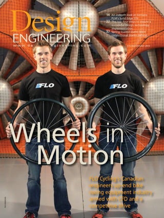 $10.00 | October 2013
PM40069240
Wheels in
Motion
14 An indepth look at Siemens
PLM’s Solid Edge ST6
22 The top four steps to ensure a
successful design technology
implementation
37 Spring-loaded skates leave
conventional blades behind
FLO Cycling’s Canadian
engineers up-end bike
racing equipment industry
armed with CFD and a
competitive drive
1-DES.indd 1 13-10-23 8:26 AM
 