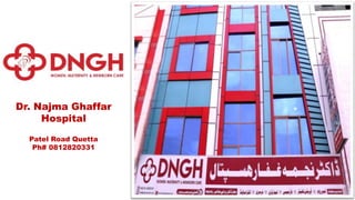 Dr. Najma Ghaffar
Hospital
Patel Road Quetta
Ph# 0812820331
 