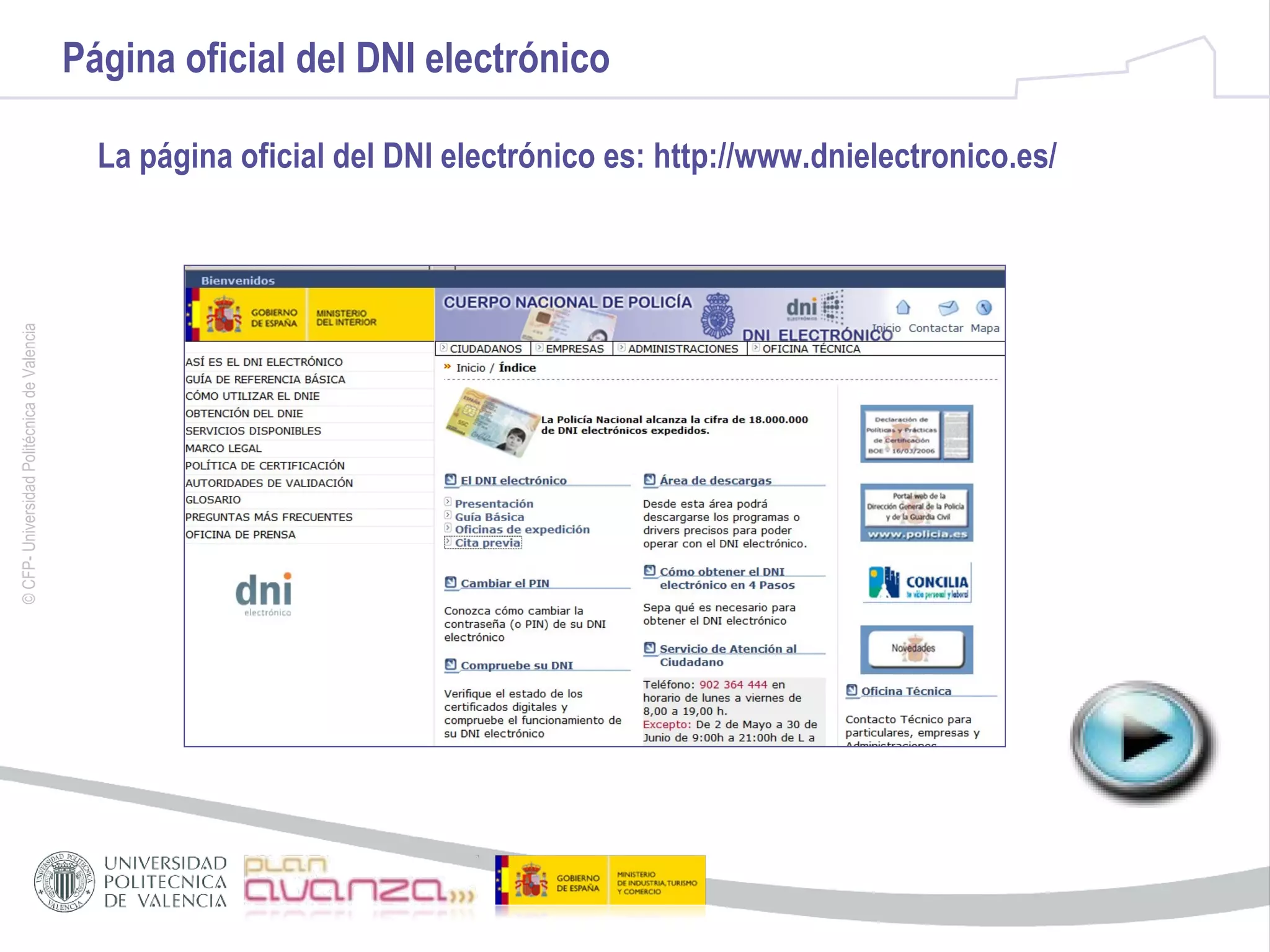 Página oficial del DNI electrónico La página oficial del DNI electrónico es: http://www.dnielectronico.es/ 