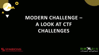 MODERN CHALLENGE –
A LOOK AT CTF
CHALLENGES
 