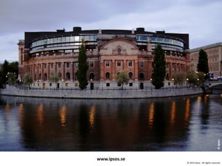 © 2014 Ipsos. All rights reserved 
© Ipsos 
www.ipsos.se 