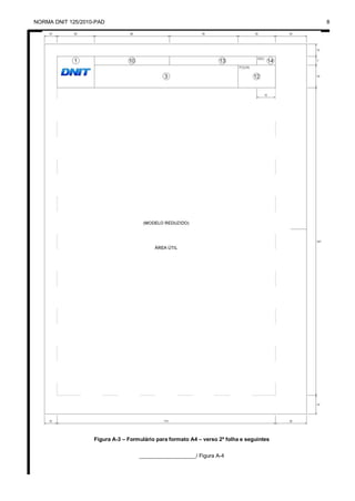 NORMA DNIT 125/2010-PAD 8
Figura A-3 – Formulário para formato A4 – verso 2ª folha e seguintes
___________________/ Figura A-4
 