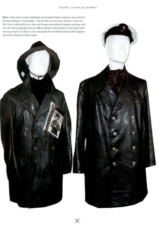 INSIGNIA, CLOTHING & EQUIPMENT
Below: People used to modern, lightweight and waterproof fabrics would get asevere shock if
they tried walking in U-boat leathers - they feel like asuit of armour. However, U-boat men
didn't have to walk terribly far in them and the gear was excellent for keeping out damp, wind
and cold. These photographs show two different designs for the standard U-boat jacket, which
was long enough to be rated as acoat. Large lapels were provided for seamen while engineers
had similar clothing but without lapels.
67
 