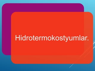 Hidrotermokostyumlar.
 