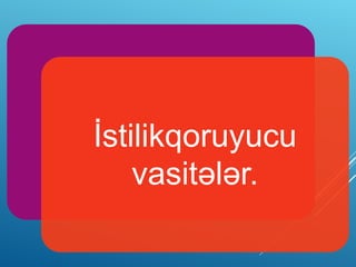 İstilikqoruyucu
vasitələr.
 