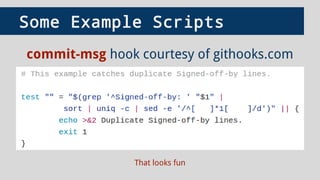 Some Example Scripts
That looks fun
commit-msg hook courtesy of githooks.com
 