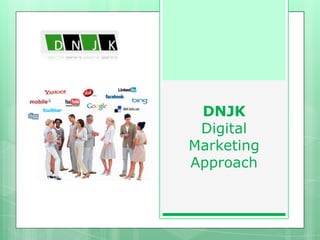 DNJK
Digital
Marketing
Approach

 