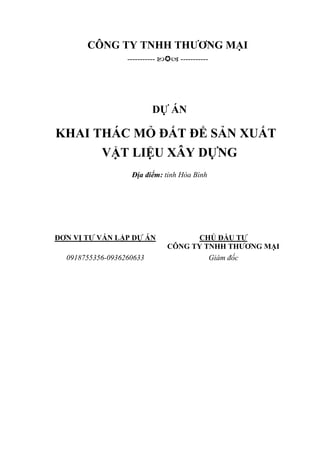 CÔNG TY TNHH THƯƠNG MẠI
-----------  -----------
DỰ ÁN
KHAI THÁC MỎ ĐẤT ĐỂ SẢN XUẤT
VẬT LIỆU XÂY DỰNG
Địa điểm: tỉnh Hò...