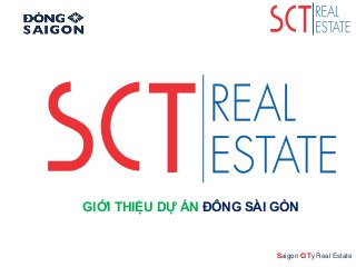 Saigon CiTy Real Estate
GIỚI THIỆU DỰ ÁN ĐÔNG SÀI GÒN
 