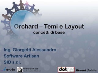 Orchard – Temi e Layoutconcettidi base Ing. Giorgetti Alessandro Software Artisan SID s.r.l. 