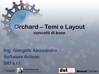 Orchard – Temi e Layoutconcettidi base<br />Ing. Giorgetti Alessandro<br />Software Artisan<br />SID s.r.l.<br />