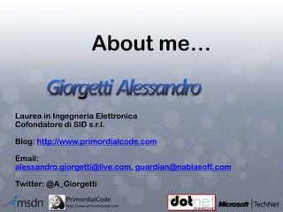 About me…<br />Giorgetti  Alessandro<br />Laurea in Ingegneria Elettronica<br />Cofondatore di SID s.r.l.<br />Blog: http:...