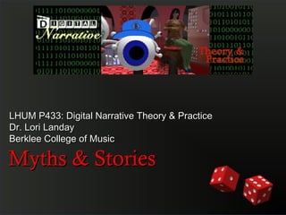 LHUM P433: Digital Narrative Theory & Practice
LHUM P433: Digital Narrative Theory & Practice
Dr. Lori Landay
Dr. Lori Landay
Berklee College of Music
Berklee College of Music

Myths & Stories
 