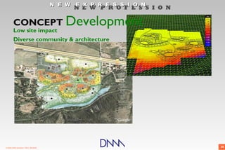 N E W E X P R E S S I O N
                                             N E W P R O F E S S I O N

        CONCEPT Development
        Low site impact
        Diverse community & architecture




© 2009 DNM Architect • REV: 06/26/09                                     38
 