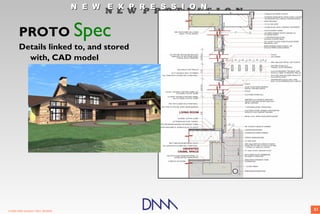 N E W E X P R E S S I O N
                                             N E W P R O F E S S I O N

        PROTO Spec
        Details linked to, and stored
          with, CAD model




© 2009 DNM Architect • REV: 06/26/09                                     51
 