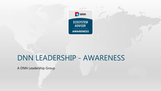DNN LEADERSHIP - AWARENESS
A DNN Leadership Group
 