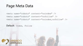 Page Meta Data
<meta name="robots" content="noindex" />
<meta name="robots" content="nofollow" />
<meta name="robots" cont...