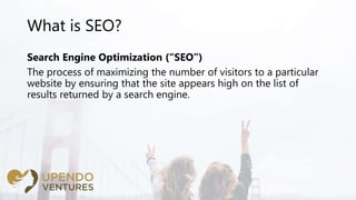 What is SEO?
Search Engine Optimization (“SEO”)
The process of maximizing the number of visitors to a particular
website b...