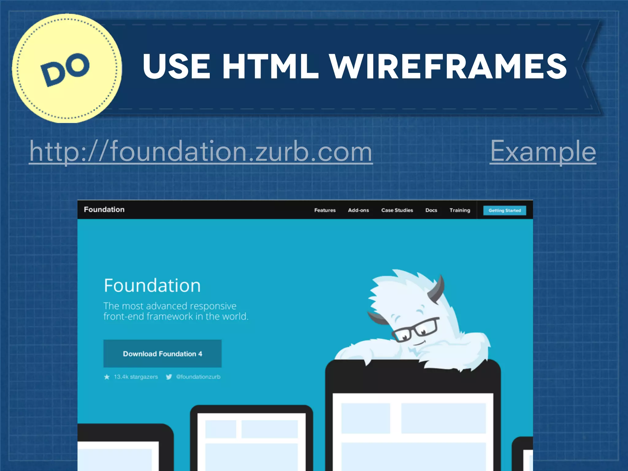 USE HTML wireframes
http://foundation.zurb.com

Example

 