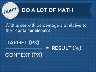 DO a lot of math
Widths set with percentage are relative to
their container element

 