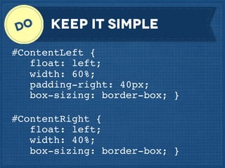 Keep it simple
#ContentLeft {
  float: left;
width: 60%;
padding-right: 40px;
box-sizing: border-box; }
#ContentRight {
   float: left;
width: 40%;
box-sizing: border-box; }

 